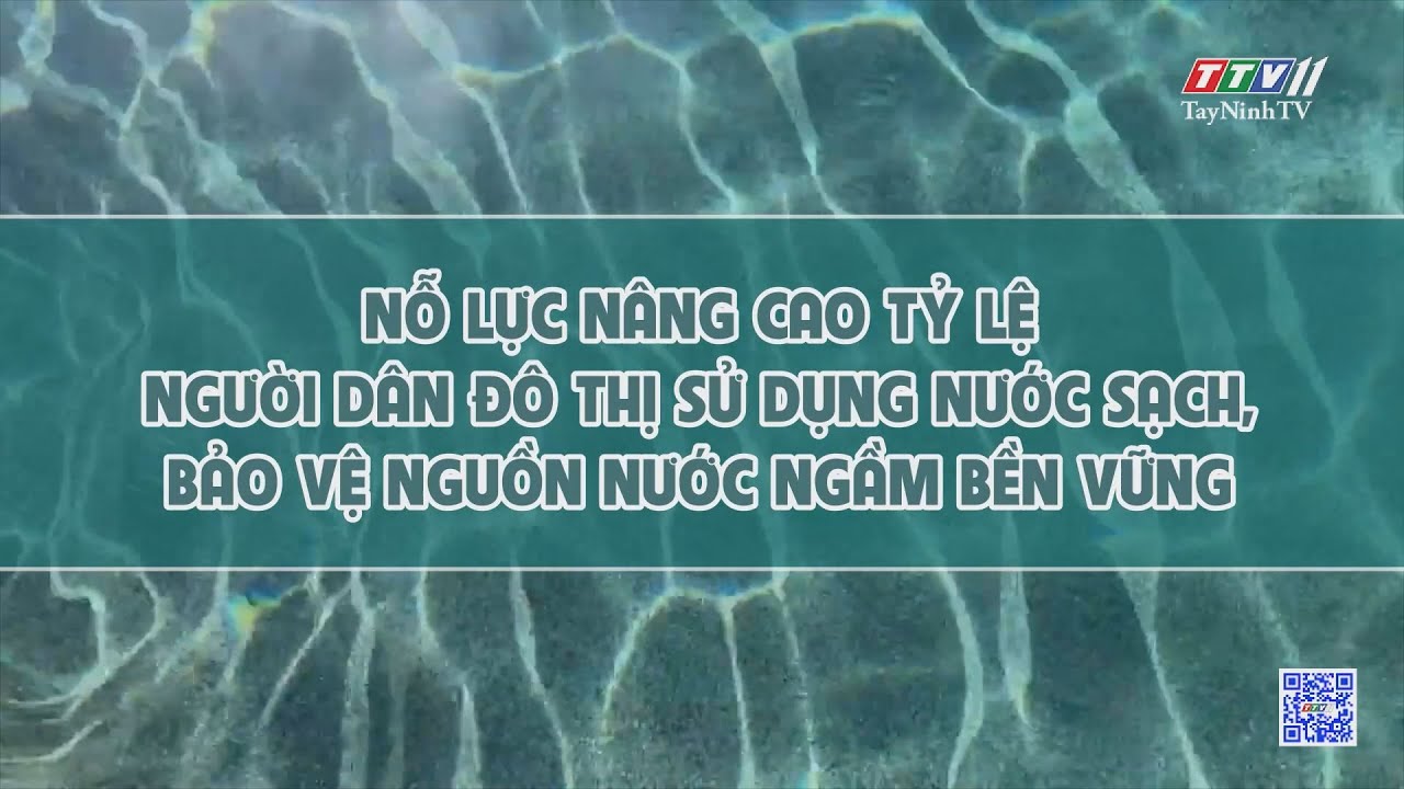 Nỗ lực nâng cao tỷ lệ người dân đô thị sử dụng nước sạch, bảo vệ nguồn nước ngầm bền vững | Tiếng nói cử tri | TayNinhTV